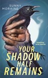 Your Shadow Half Remains - Sunny Moraine - 9781250892201