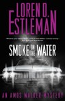 Smoke on the Water: An Amos Walker Mystery - Loren D. Estleman - 9781250892553