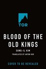 Blood of the Old Kings - Sung-il Kim - 9781250895349