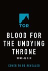 Blood for the Undying Throne - Sung-Il Kim - 9781250895363