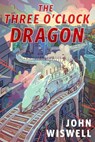 The Three O’Clock Dragon - John Wiswell - 9781250896384