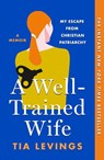 A Well-Trained Wife - Tia Levings - 9781250898050