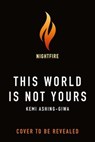 This World Is Not Yours - Kemi Ashing-Giwa - 9781250901873