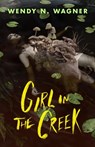 Girl in the Creek - Wendy N. Wagner - 9781250908643