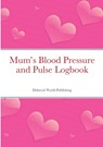 Mum's Blood Pressure and Pulse Logbook - Dubreck World Publishing - 9781257771196