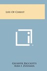 Life of Christ - Giuseppe Ricciotti - 9781258885854
