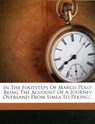 In the Footsteps of Marco Polo - Being the Account of a Journey Overland from Simla to Peking - Clarence Dalrymple Bruce - 9781271215386