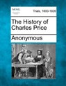 The History of Charles Price - Anonymous - 9781275111608