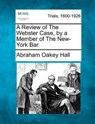 A Review of the Webster Case, by a Member of the New-York Bar - Abraham Oakey Hall - 9781275515604