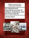 An Historical and Descriptive Account of Iceland, Greenland, and the Faroe Islands. - James Nicol - 9781275674370