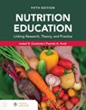 Nutrition Education: Linking Research, Theory, and Practice, Fifth Edition - Isobel R. Contento - 9781284299489
