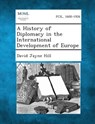 A History of Diplomacy in the International Development of Europe - David Jayne Hill - 9781287342762