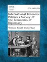 International Economic Policies a Survey of the Economics of Diplomacy - William Smith Culbertson - 9781289346478
