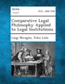 Comparative Legal Philosophy Applied to Legal Institutions - Luigi Miraglia - 9781289350833