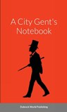 A City Gent's Notebook - Dubreck World Publishing - 9781291247305
