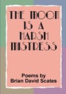 The Moon is a Harsh Mistress - Brian David Scates - 9781291459395