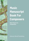 Music Manuscript Book For Composers - Dubreck World Publishing - 9781291617993