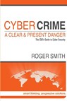 Cybercrime - A Clear and Present Danger the Ceo's Guide to Cyber Security - Roger Smith - 9781291772401