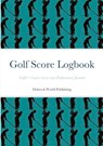 Golf Score Logbook - Dubreck World Publishing - 9781291805222