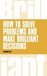 How to Solve Problems and Make Brilliant Decisions - Richard Hall - 9781292064024