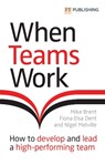 When Teams Work: How to develop and lead a high-performing team - Mike Brent ; Fiona Dent ; Nigel Melville - 9781292278483