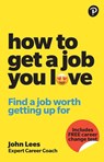 How To Get A Job You Love: Find a job worth getting up for in the morning - John Lees - 9781292463308
