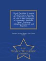 Great Captains. a Course of Six Lectures Showing the Influence on the Art of War of the Campaigns of Alexander, Hannibal, Caesar, Gustavus Adolphus, Frederick and Napoleon. - War College Series - Theodore Ayrault Dodge ; Caius Julius Caesar - 9781296020897