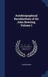 Autobiographical Recollections of Sir John Bowring, Volume - BOWRING,  John - 9781296960568