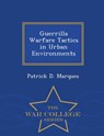 Guerrilla Warfare Tactics in Urban Environments - Patrick D Marques - 9781297474279