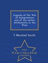 Legends of the War of Independence and of the Earlier Settlements in the West. - War College Series - T Marshall Smith - 9781298474544