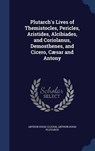 Plutarch's Lives of Themistocles, Pericles, Aristides, Alcibiades, and Coriolanus, Demosthenes, and Cicero, Caesar and Antony - CLOUGH,  Arthur Hugh - 9781298919861