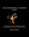 Dog Aggression - Stephen Phillips - 9781300000532