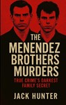 The Menendez Brothers Murders - Jack Hunter - 9781300483595