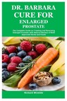 Dr. Barbara Cure for Enlarged Prostate - Richard Womble - 9781300489351