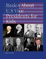 Basics About U.S. Vice Presidents for Kids - Isaac Fooks - 9781300655312