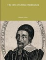 The Art of Divine Meditation - Edmund Calamy - 9781300674481
