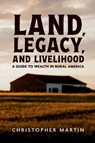 Land, Legacy, and Livelihood - Christopher Martin - 9781300843931