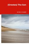 (Orestes) The Son - Peter A. Campbell - 9781300977506