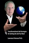 Transformational Job Strategies for Getting the Job You Want - Lawrence Peterson - 9781301017294