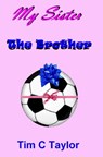 My Sister The Brother - Tim C Taylor - 9781301047116
