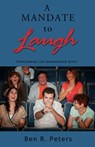 A Mandate to Laugh: Overcoming the Sennacherib Spirit - Ben R Peters - 9781301063031