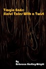Tragic End: Sinful Tales With a Twist - Rebecca Hartley-Wright - 9781301089161