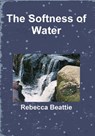 The Softness of Water - Rebecca Beattie - 9781301105021