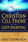 Christian Cell Phone God's Anointing - Grace Dola Balogun - 9781301114245
