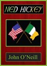 Ned Hickey - A Hero of Two Revolutions - John O'Neill - 9781301120673