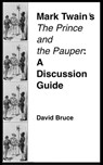 Mark Twain's "The Prince and the Pauper": A Discussion Guide - David Bruce - 9781301144648