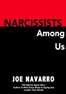Narcissists Among Us - Joe Navarro - 9781301154722