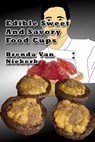 Edible Sweet And Savory Food Cups - Brenda Van Niekerk - 9781301181346