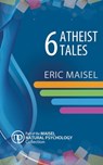 6 Atheist Tales - Eric Maisel - 9781301200580