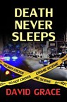 Death Never Sleeps - David Grace - 9781301241873